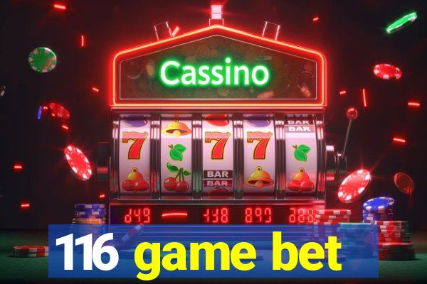 116 game bet